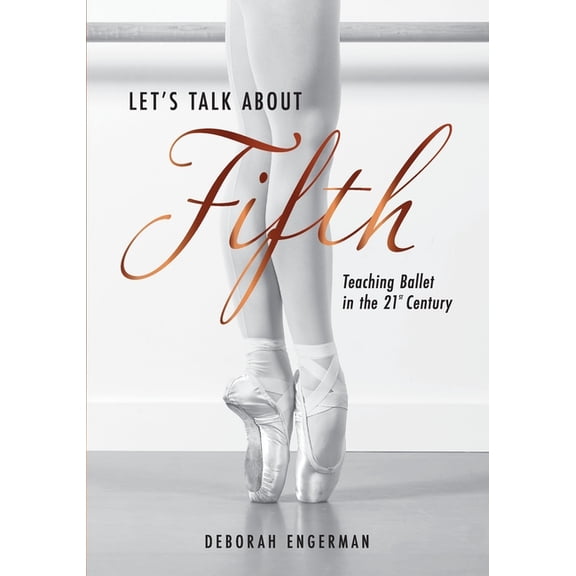 Let's Talk About Fifth: Teaching Ballet in the 21st Century, (Paperback)