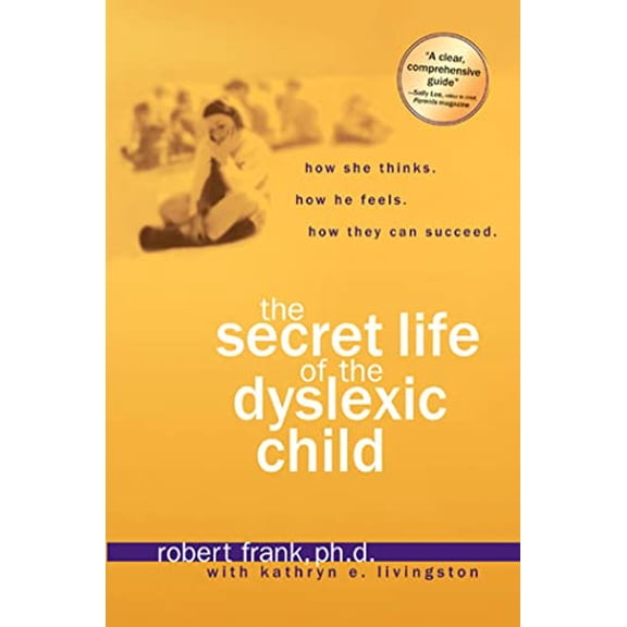 Pre-Owned The Secret Life of the Dyslexic Child: How She thinks. How He Feels. How They Can Succeed. (Paperback) 1579549853 9781579549855
