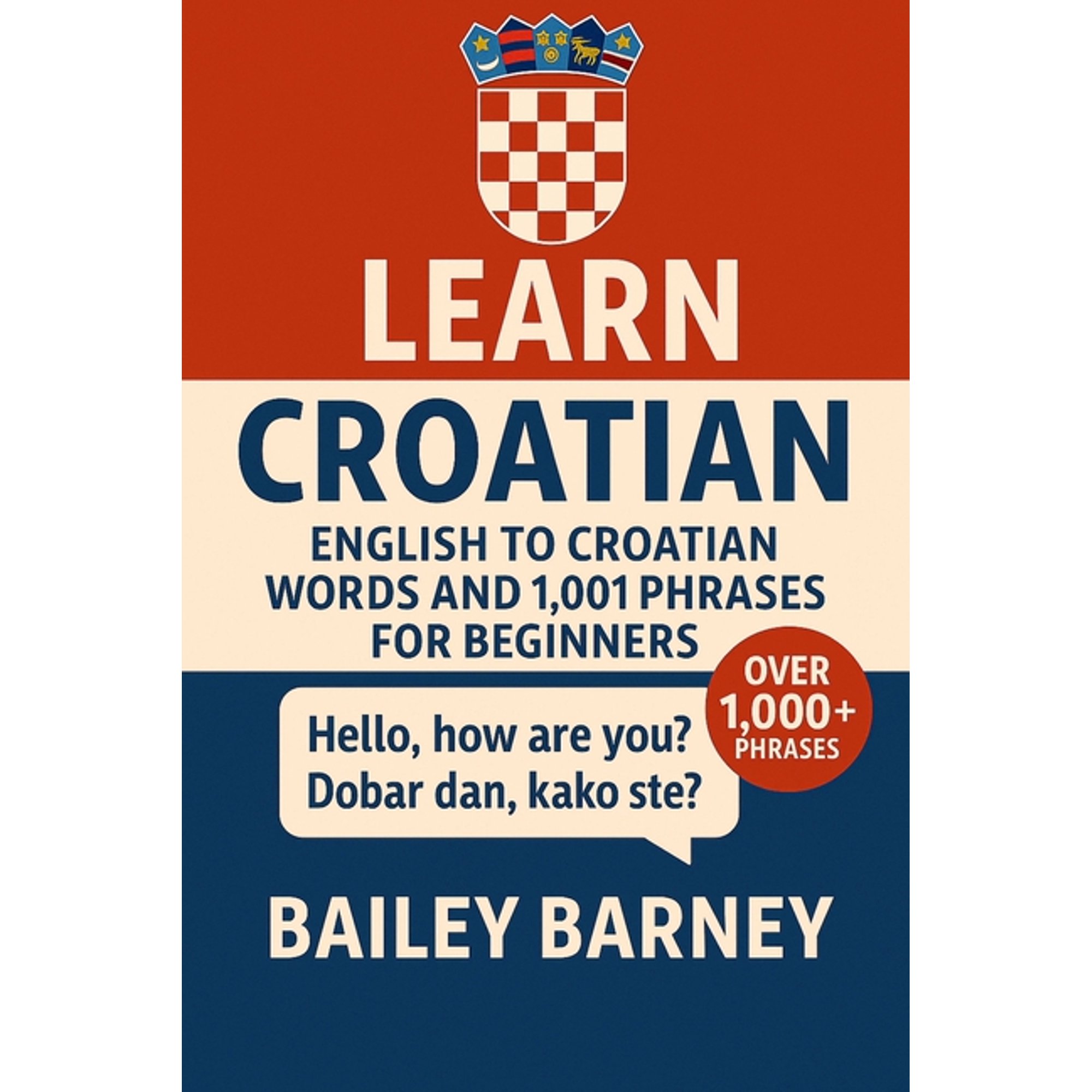 Learn Croatian: English to Croatian Words and 1,001 Phrases for Beginners, (Paperback)