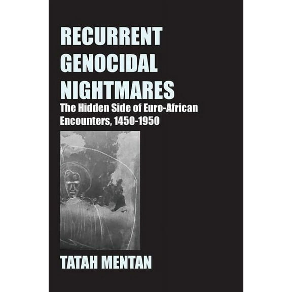 Recurrent Genocidal Nightmares: The Hidden Side of Euro-African Encounters, 1450-1950, (Paperback)