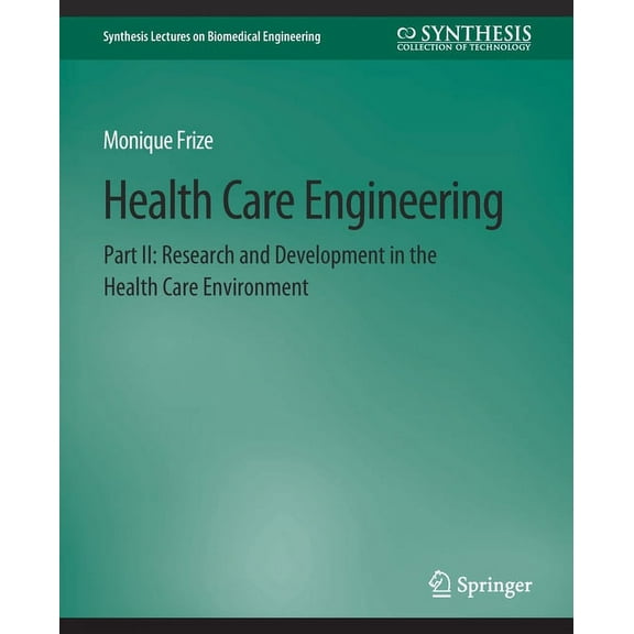 Synthesis Lectures on Biomedical Enginee Health Care Engineering Part II: Research and Development in the Health Care Environment, (Paperback)