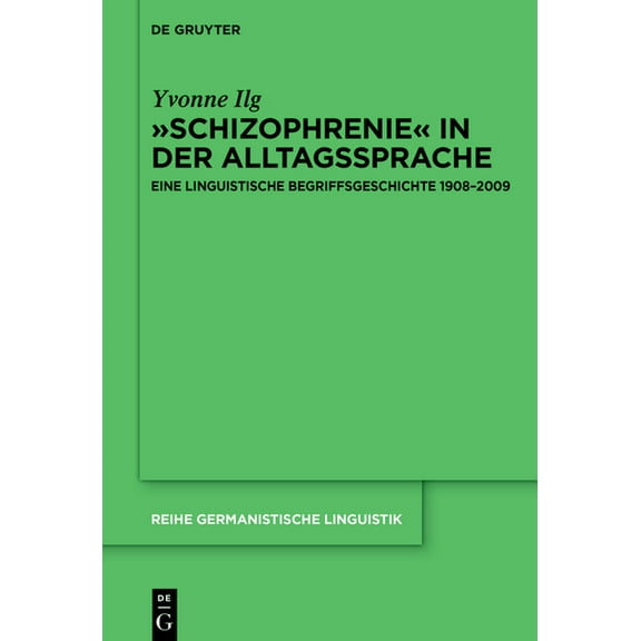 Reihe Germanistische Linguistik Â»SchizophrenieÂ« in Der Alltagssprache: Eine Linguistische Begriffsgeschichte 1908-2009, Book 328, (Hardcover)