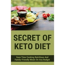 Secret Of Keto Diet: Save Time Cooking Nutritious And Family-Friendly Meals On Any Budget: Book About Keto Diet (Paperback)
