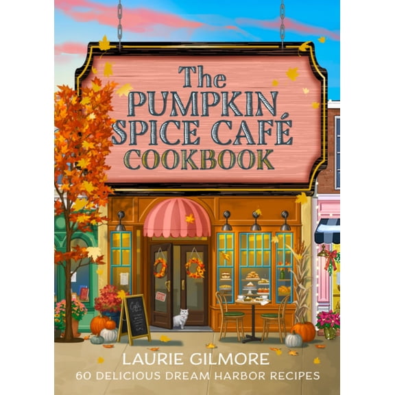 The Official Pumpkin Spice Café Cookbook: 60 Delicious Dream Harbor Recipes (Paperback)