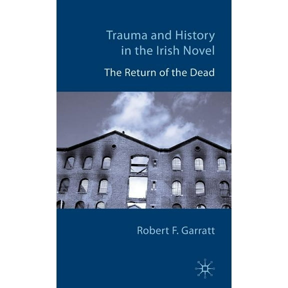 Trauma and History in the Irish Novel: The Return of the Dead, (Hardcover)