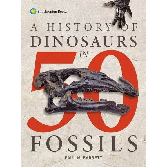 A History of Dinosaurs in 50 Fossils, (Hardcover)