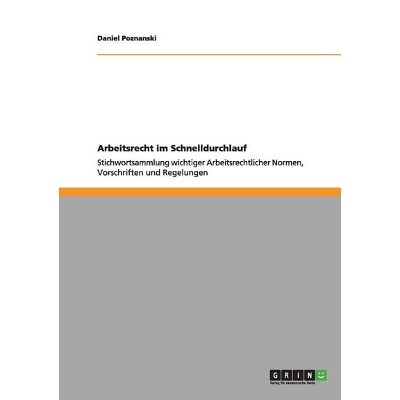 Arbeitsrecht im Schnelldurchlauf: Stichwortsammlung wichtiger Arbeitsrechtlicher Normen, Vorschriften und Regelungen, (Paperback)