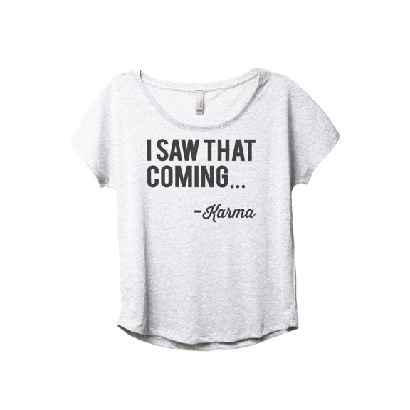 I Saw That Coming - Karma Women's Fashion Slouchy Dolman T-Shirt Tee Heather White X-Large