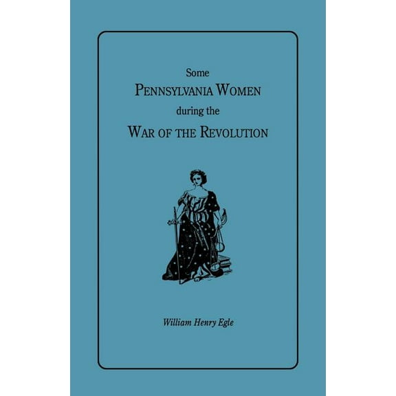 Some Pennsylvania Women During the War of the Revolution, (Paperback)