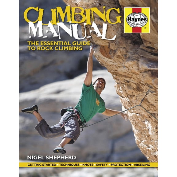 Haynes Manuals: Climbing Manual: The Essential Guide to Rock Climbing (Hardcover)