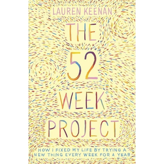 The 52 Week Project : How I fixed my life by trying a new thing every week for a year (Paperback)