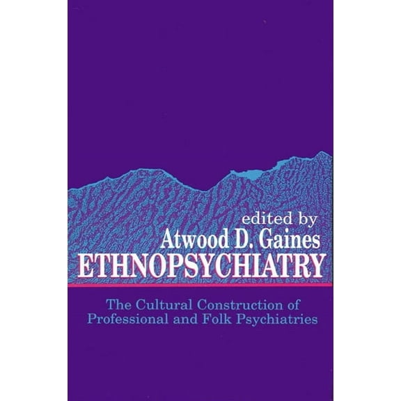 Suny Medical Anthropology Ethnopsychiatry: The Cultural Construction of Professional and Folk Psychiatries, (Paperback)