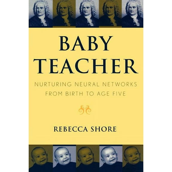 Baby Teacher : Nurturing Neural Networks From Birth to Age Five (Paperback)