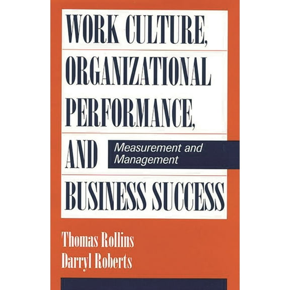 Work Culture, Organizational Performance, and Business Success: Measurement and Management, (Hardcover)