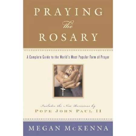Praying the Rosary: A Complete Guide to the World's Most Popular Form of Prayer