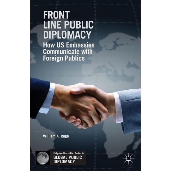 Palgrave MacMillan Global Public Diploma Front Line Public Diplomacy: How Us Embassies Communicate with Foreign Publics, (Paperback)