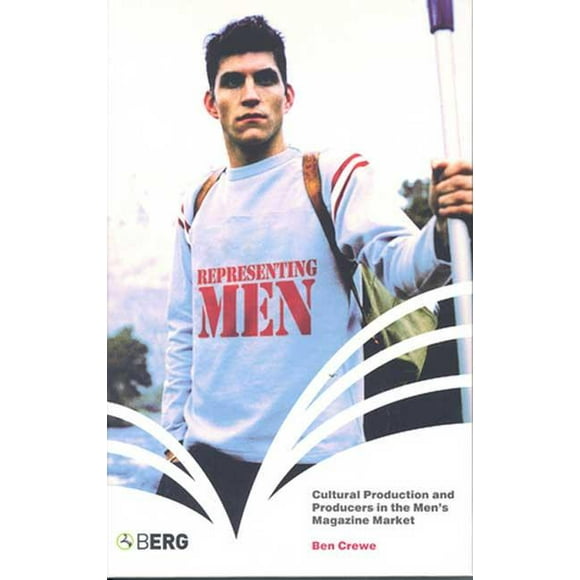 Cultural Production and Producers in the Men's Magazine Mark: Representing Men: Cultural Production and Producers in the Men's Magazine Market (Other)