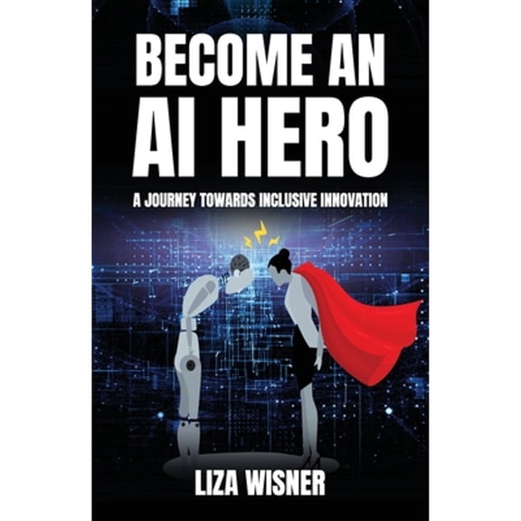 Become an AI Hero: A Journey Towards Inclusive Innovation (Paperback)