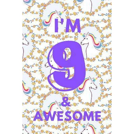 I'm 9 & Awesome : Unicorns - Nine 9 Yr Old Girl Journal Ideas Notebook - Gift Idea for 9th Happy Birthday Present Note Book Preteen Tween Basket Christmas Stocking Stuffer Filler (Card