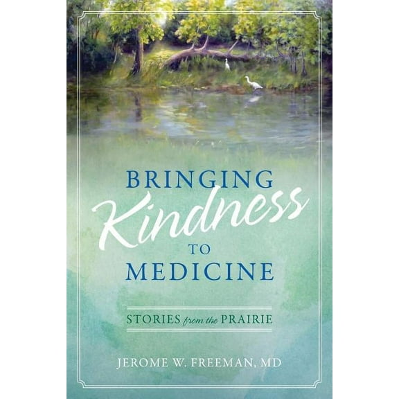 Bringing Kindness to Medicine: Stories from the Prairie, (Paperback)