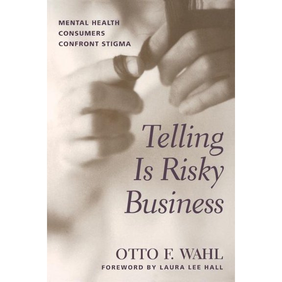Telling Is Risky Business: Mental Health Consumers Confront Stigma, (Paperback)