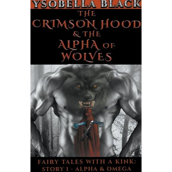 Fairy Tales with a Kink The Crimson Hood & the Alpha of Wolves, Book 1, (Paperback)