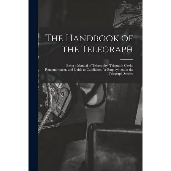 The Handbook of the Telegraph (Paperback)