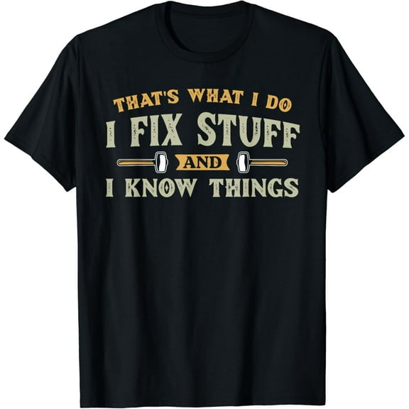 That's What I Do I Fix Stuff And I Know Things Funny Men T-Shirt Black Medium