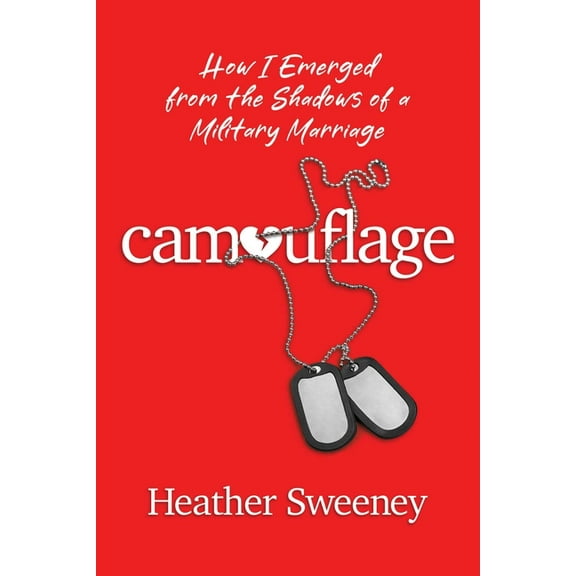 Camouflage: How I Emerged from the Shadows of a Military Marriage, (Paperback)