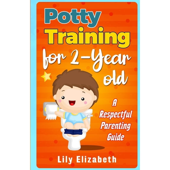 Potty Training for 2-Year-Old: A Respectful Parenting Guide (Paperback)