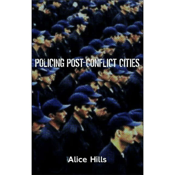 Policing Post-Conflict Cities, (Paperback)
