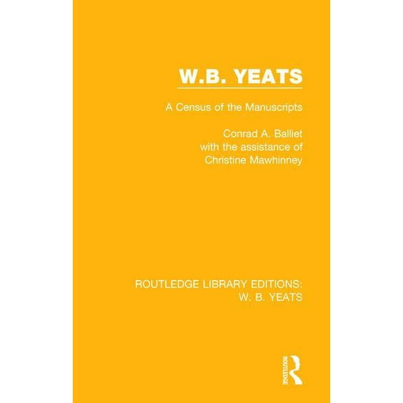 Routledge Library Editions: W. B. Yeats W. B. Yeats: A Census of the Manuscripts, (Paperback)
