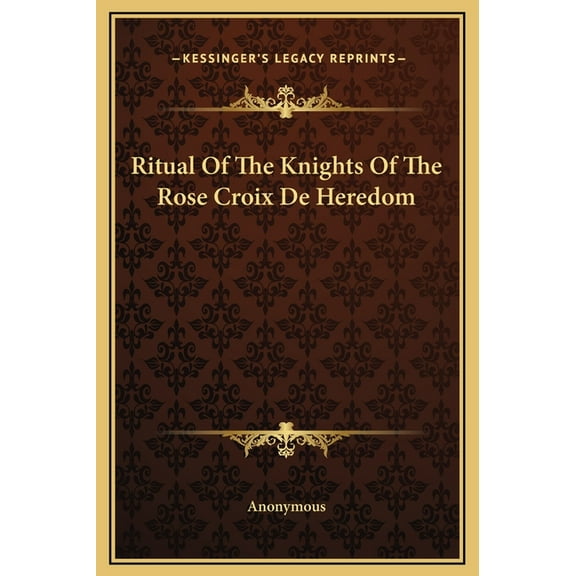 Ritual Of The Knights Of The Rose Croix De Heredom, (Hardcover)