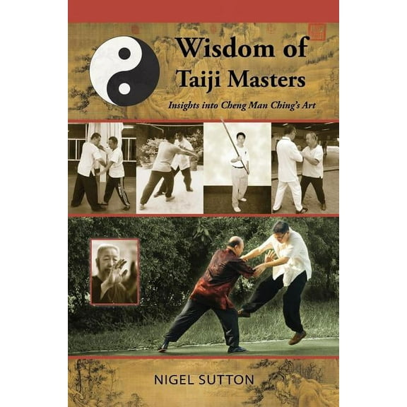 Wisdom of Taiji Masters: Insights Into Cheng Man Ching's Art, (Paperback)