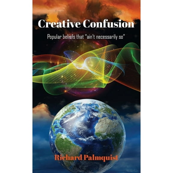 Creative Confusion: Popular beliefs that ain't necessarily so, (Paperback)