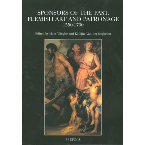 Museums at the Crossroads Sponsors of the Past: Flemish Art and Patronage, 1550-1700, Book 11, (Paperback)