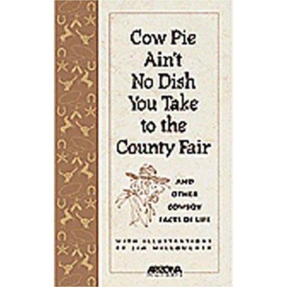 Pre-Owned Cow Pie Ain't No Dish You Take to the County Fair and Other Cowboy Facts of Life (Paperback) 0916179672 9780916179670