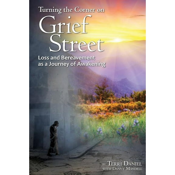Turning the Corner on Grief Street: Loss and Bereavement as a Journey of Awakening, (Paperback)