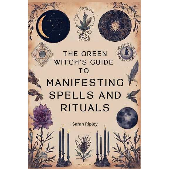 The Green Witch's Guide to Manifesting Spells and Rituals, (Paperback)