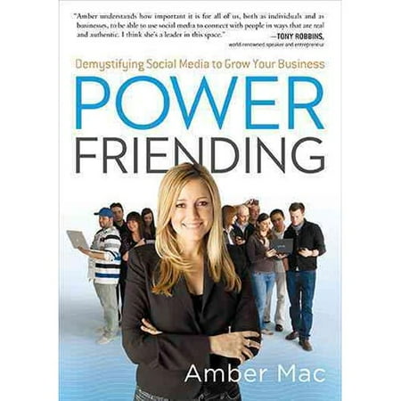Power Friending: Demystifying Social Media to Grow Your Business