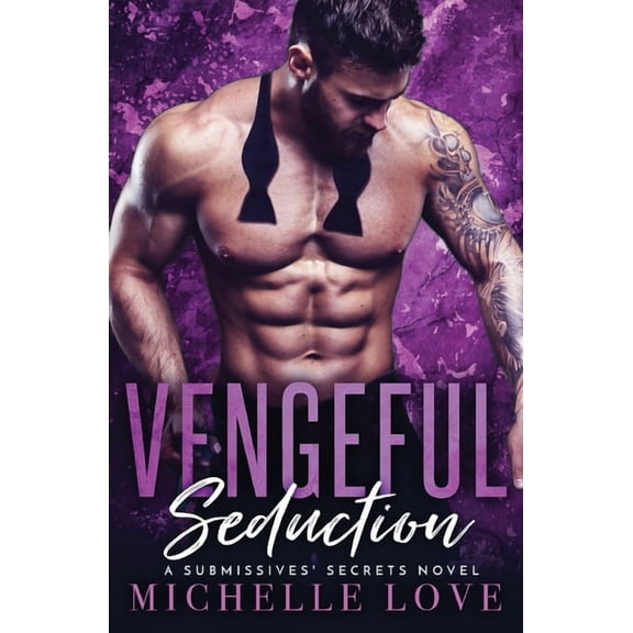 A Submissives' Secrets Novel Vengeful Seduction: Billionaire Romance, Book 5, (Paperback)