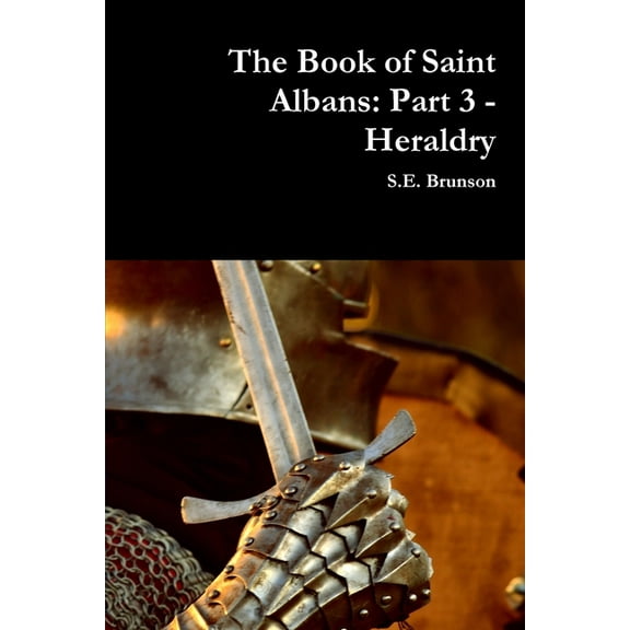 The Book of Saint Albans: Part 3 - Heraldry, (Paperback)