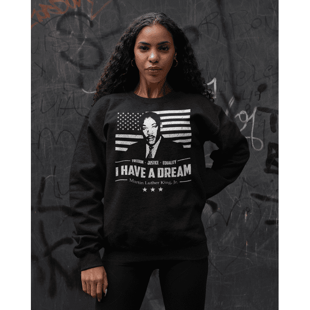 I Have A Dream Freedom Justice Equality MLK Jr Crewneck