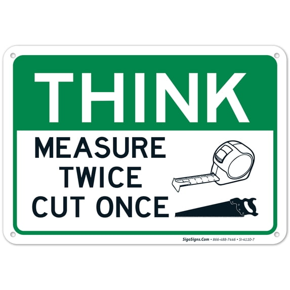 Think Measure Twice Cut Once Sign, 10x7 Aluminum