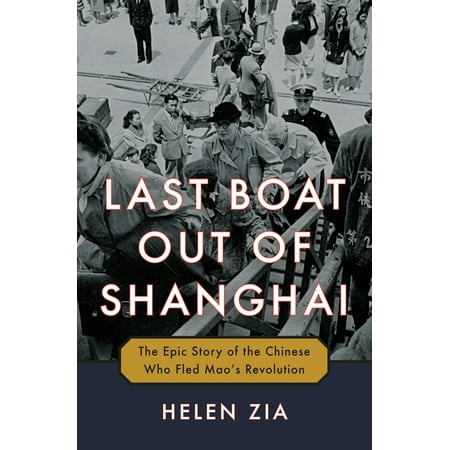Last Boat Out of Shanghai : The Epic Story of the Chinese Who Fled Mao's