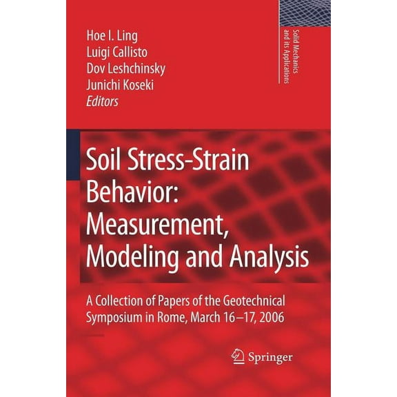 Solid Mechanics and Its Applications Soil Stress-Strain Behavior: Measurement, Modeling and Analysis: A Collection of Papers of the Geotechnical Symposium in, Book 146, (Paperback)