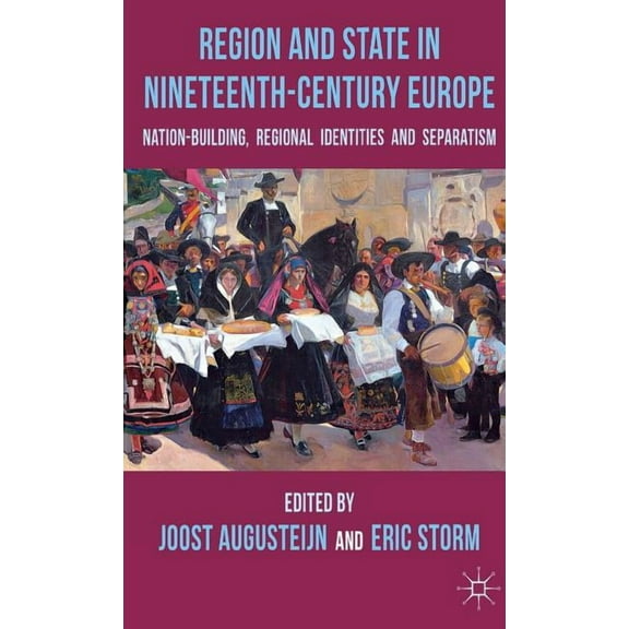 Region and State in Nineteenth-Century Europe: Nation-Building, Regional Identities and Separatism, (Hardcover)