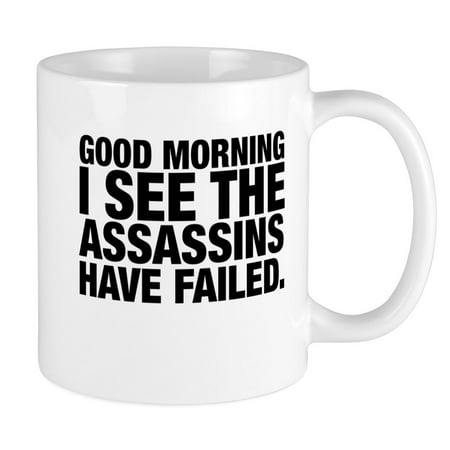 

CafePress - Good Morning I See The Assassins Have Failed Mugs - Ceramic Coffee Tea Novelty Mug Cup 11 oz