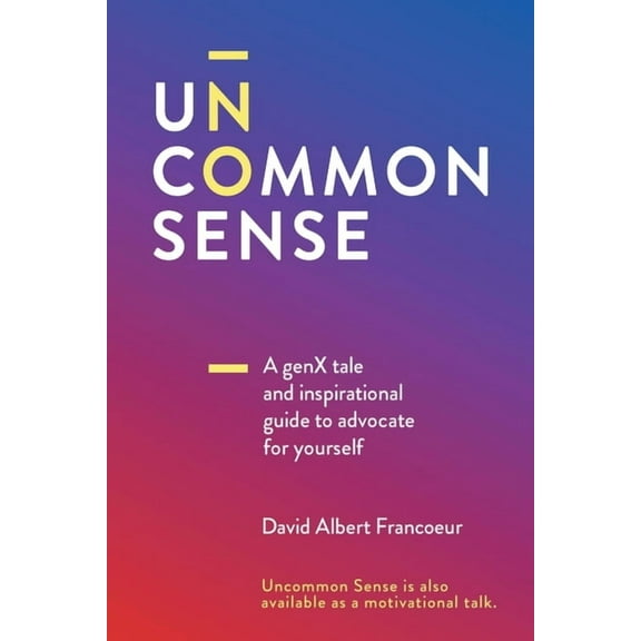 Uncommon Sense: A Gen X tale and an inspirational guide to advocate for yourself, (Paperback)