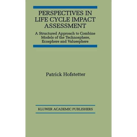 Perspectives in Life Cycle Impact Assessment: A Structured Approach to Combine Models of the Technosphere, Ecosphere and, (Hardcover)